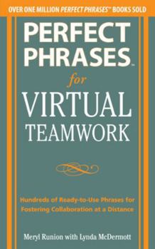 Perfect Phrases for Virtual Teamwork: Hundreds of Ready-to-Use Phrases for Fostering Collaboration at a Distance - Book  of the Perfect Phrases