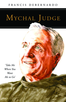 Paperback Mychal Judge: Take Me Where You Want Me to Go Book