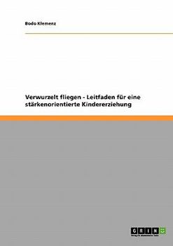 Paperback Verwurzelt fliegen - Leitfaden für eine stärkenorientierte Kindererziehung [German] Book