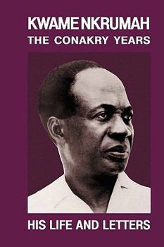 Paperback Kwame Nkrumah: The Conakry Years: His Life and Letters Paperback Pub: Panaf Book