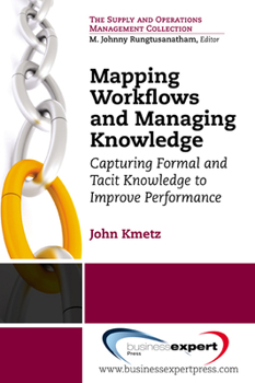 Paperback Mapping Workflows and Managing Knowledge: Capturing Formal andTacit Knowledge to ImprovePerformance Book