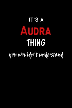 It's a  Audra  Thing You Wouldn't Understandl: Audra First Name Personalized Journal 6x9 Notebook, Wide Ruled (Lined) blank pages, Funny Cover for Girls and Women, Red White Text on Black