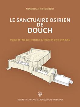 Hardcover Le Sanctuaire Osirien de Douch: Travaux de l'Ifao Dans Le Secteur Du Temple En Pierre (1976-1994) [French] Book