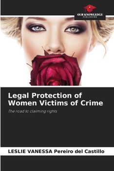 Legal Protection of Women Victims of Crime: The road to claiming rights