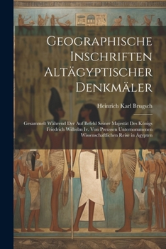 Paperback Geographische Inschriften Altägyptischer Denkmäler: Gesammelt Während Der Auf Befehl Seiner Majestät Des Königs Friedrich Wilhelm Iv. Von Preussen Unt [German] Book