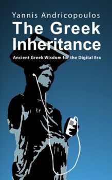 Paperback The Greek Inheritance: Ancient Greek Wisdom for the Digital Era Book