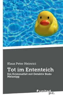 Paperback Tot im Ententeich: Ein Kriminalfall mit Detektiv Bodo Melanigg [German] Book