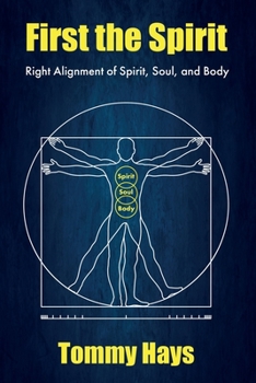 Paperback First the Spirit: Right Alignment of Spirit, Soul, and Body Book