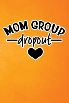 Mom Group Dropout: Orange Grunge Print Sassy Mom Journal / Snarky Notebook