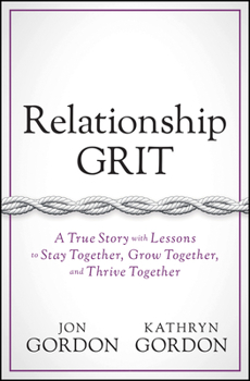 Hardcover Relationship Grit: A True Story with Lessons to Stay Together, Grow Together, and Thrive Together Book