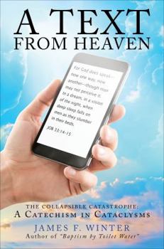 Paperback A Text from Heaven: The Collapsible Catastrophe: A Catechism in Cataclysms Book