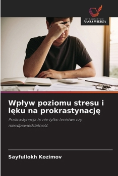 Wplyw poziomu stresu i leku na prokrastynacje (Polish Edition)