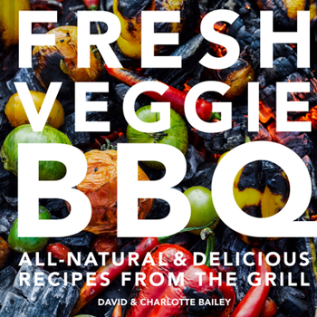 Hardcover Fresh Veggie BBQ: All-Natural & Delicious Recipes from the Grill Book