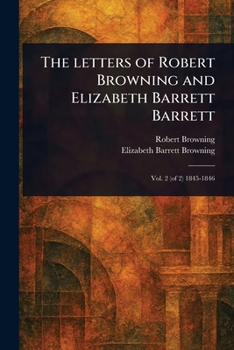 The Letters of Robert Browning and Elizabeth Barrett Barrett