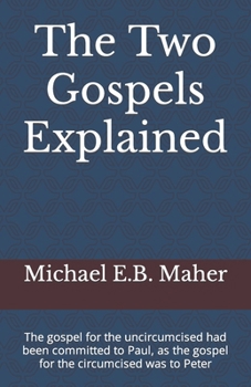 Paperback The Two Gospels Explained: The gospel for the uncircumcised had been committed to Paul, as the gospel for the circumcised was to Peter Book
