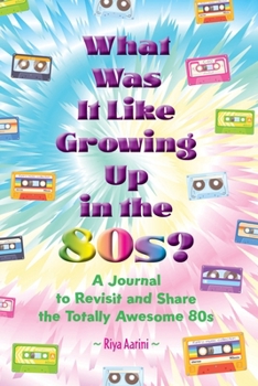 What Was It Like Growing Up in the 80s?: A Journal to Revisit and Share the Totally Awesome 80s