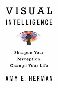 Hardcover Visual Intelligence: Sharpen Your Perception, Change Your Life Book