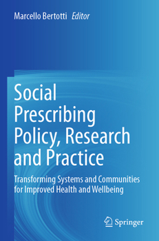 Social Prescribing Policy, Research and Practice: Transforming Systems and Communities for Improved Health and Wellbeing