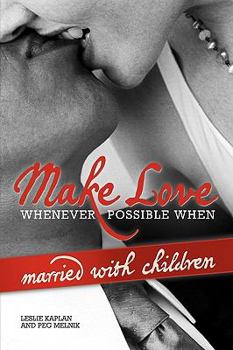 Paperback Make Love Whenever Possible When Married with Children Book