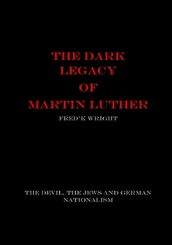 The Dark Legacy of Martin Luther