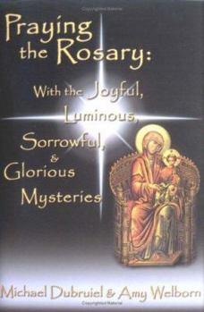 Paperback Praying the Rosary: With the Joyful, Luminous, Sorrowful, & Glorious Mysteries Book
