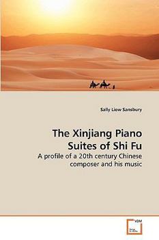Paperback The Xinjiang Piano Suites of Shi Fu Book
