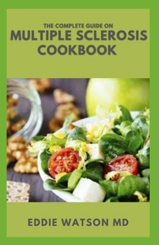 Paperback The Complete Guide on Multiple Sclerosis Cookbook: The Essential Guide to Delicious Recipes for Living Well with a Low Saturated Fat Diet Book