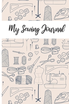 My Sewing Journal: Gifts For Seamstresses And Quilters: Ideal For Jotting Down Ideas, Measurements, Shopping Lists And More! Includes A Coloring Book Page