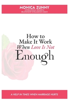 Paperback How To Make It Work When Love Is Not Enough: A help in times when marriage hurts Book