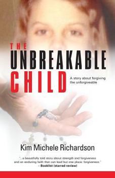 Paperback The Unbreakable Child: A story about forgiving the unforgivable Book