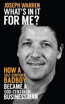 Paperback What's In It For Me?: How a Self-Centered Badboy Became a God-Centered Businessman Book