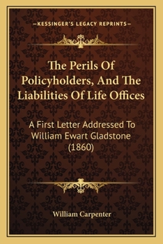 Paperback The Perils Of Policyholders, And The Liabilities Of Life Offices: A First Letter Addressed To William Ewart Gladstone (1860) Book