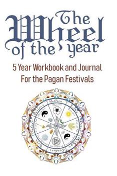 Paperback The Wheel of the Year: Five Year Workbook and Journal for the Pagan Festivals Book