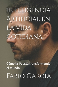 Paperback Inteligencia Artificial en la vida cotidiana: Cómo la IA está transformando el mundo [Spanish] Book