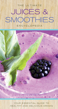 Hardcover The Ultimate Juices & Smoothies Encyclopedia: Your Essential Guide to Healthy and Delicious Drinks Book