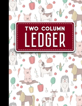 Two Column Ledger: Accounting Paper, Accounting Ledger Book, Bookkeeping Ledger Sheets, Cute Farm Animals Cover, 8.5" x 11", 100 pages