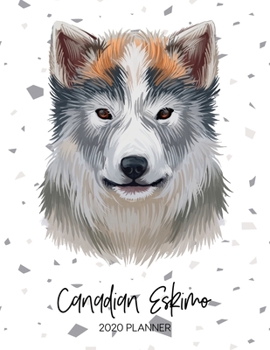 Canadian Eskimo 2020 Planner: Dated Weekly Diary With To Do Notes & Dog Quotes (Awesome Calendar Planners for Dog Owners - Pedigree Puppy Breeds)