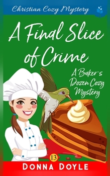 A Final Slice of Crime: Christian Cozy Mystery