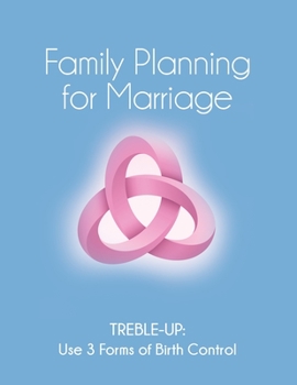 Paperback Family Planning for Marriage: Treble-Up Use Three Forms of Birth Control Book