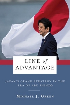 Hardcover Line of Advantage: Japan's Grand Strategy in the Era of Abe Shinz&#333; Book