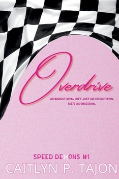 Overdrive: Speed Demons #1: a rivals-to-lovers, forced proximity, forbidden racing romance (Speed Demons (Her Editions))
