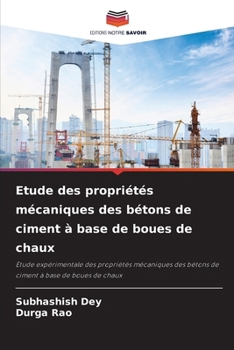 Etude des propriétés mécaniques des bétons de ciment à base de boues de chaux (French Edition)