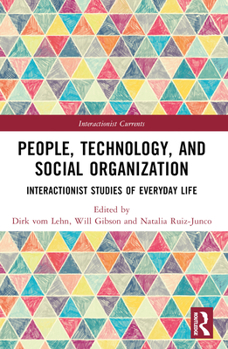 People, Technology, and Social Organization: Interactionist Studies of Everyday Life