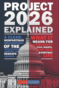 Project 2026 Explained, A Clear, Nonpartisan Guide to the Conservative Plan to Reshape America: What It Means for Your Family, Your Job, and Your ... Essential Handbook for Every Informed Citizen