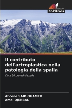 Il contributo dell'artroplastica nella patologia della spalla: Circa 50 protesi di spalla (Italian Edition)