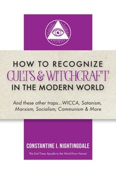 Paperback How to Recognize Cults & Witchcraft in the Modern World: And these other traps...WICCA, Satanism, Marxism, Socialism, Communism & More Book