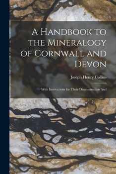 Paperback A Handbook to the Mineralogy of Cornwall and Devon: With Instructions for Their Discrimination And Book