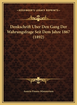 Denkschrift Uber Den Gang Der Wahrungsfrage Seit Dem Jahre 1867 (1892)