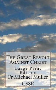 Paperback The Great Revolt Against Christ: Large Print Edition Book