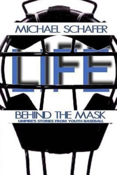 Paperback Life Behind the Mask: Umpire's Stories from Youth Baseball Book